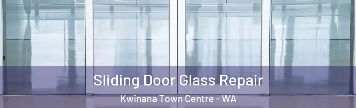 Sliding Door Glass Repair Kwinana Town Centre - WA