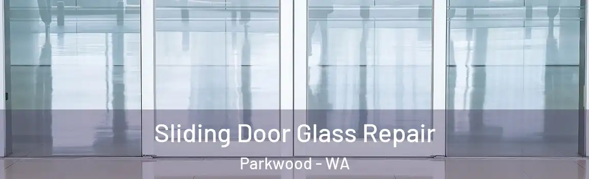 Sliding Door Glass Repair Parkwood - WA