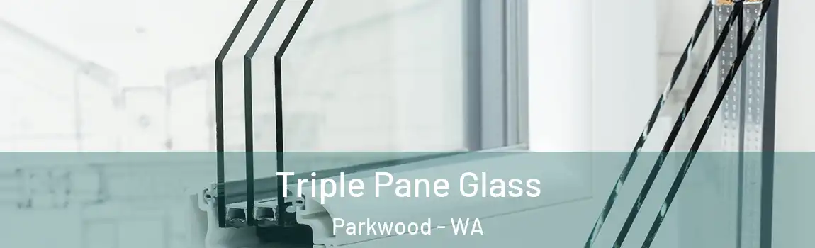 Triple Pane Glass Parkwood - WA