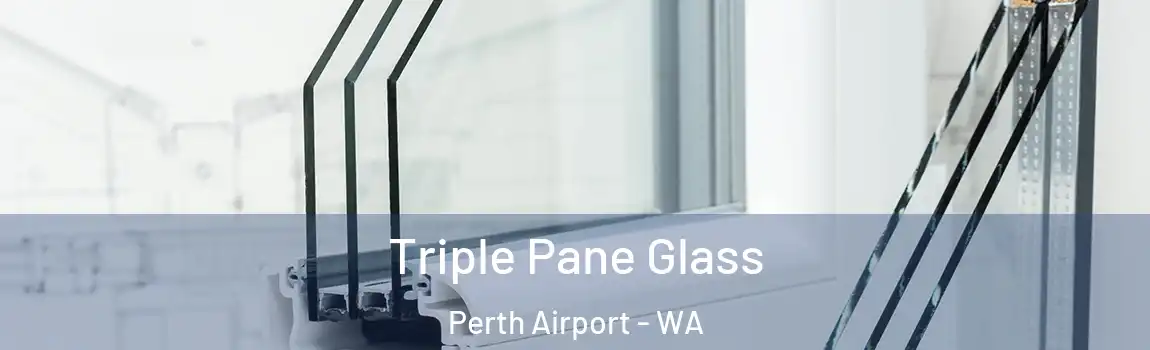 Triple Pane Glass Perth Airport - WA