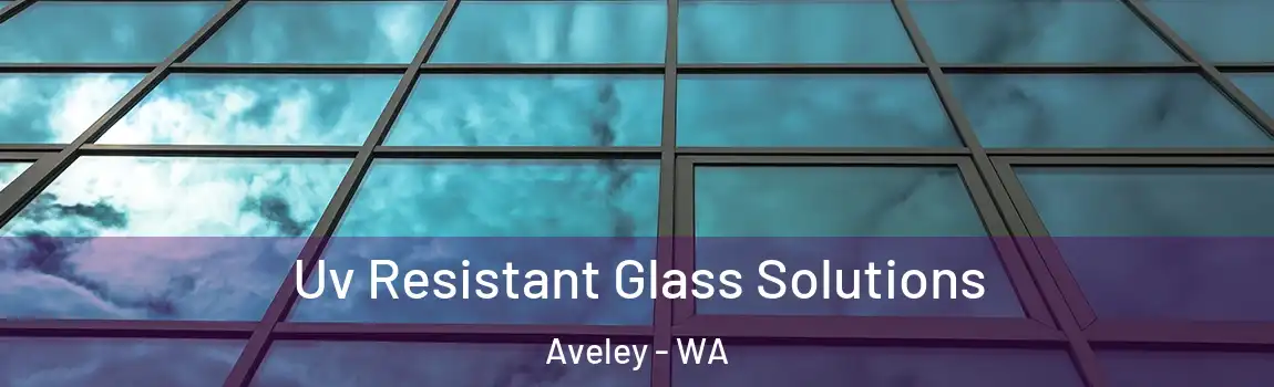 Uv Resistant Glass Solutions Aveley - WA