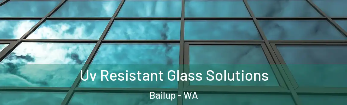 Uv Resistant Glass Solutions Bailup - WA