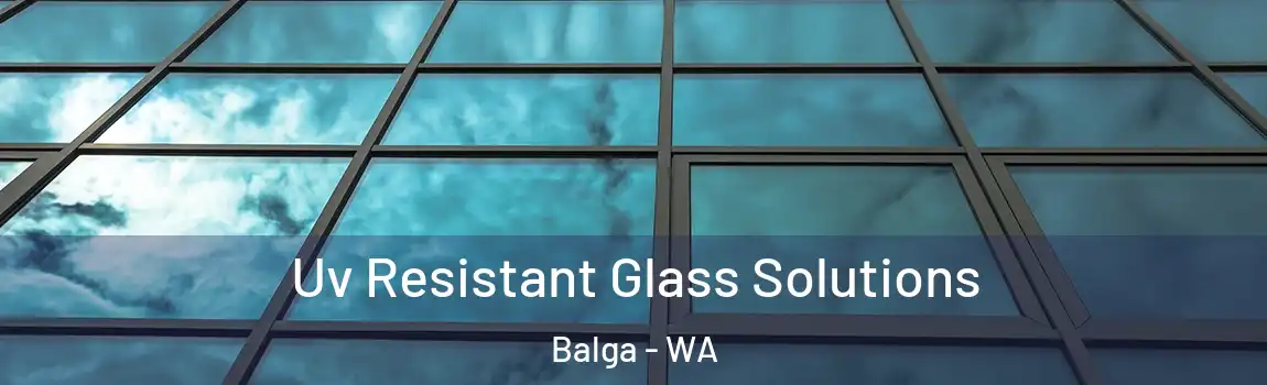 Uv Resistant Glass Solutions Balga - WA