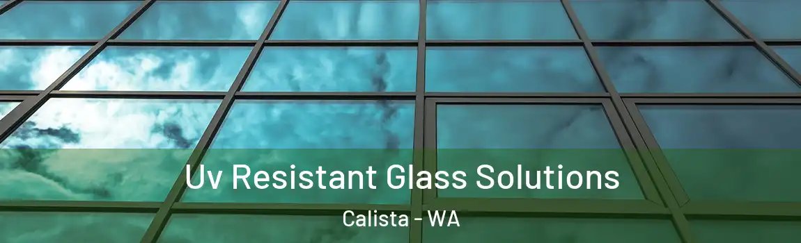 Uv Resistant Glass Solutions Calista - WA