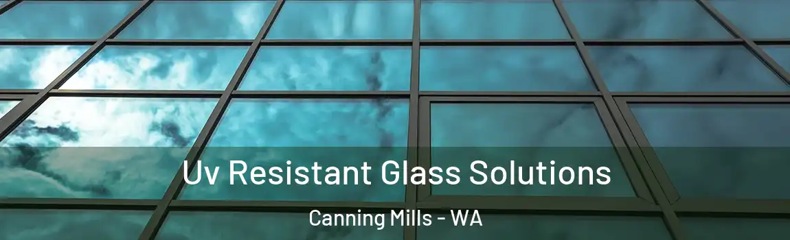Uv Resistant Glass Solutions Canning Mills - WA