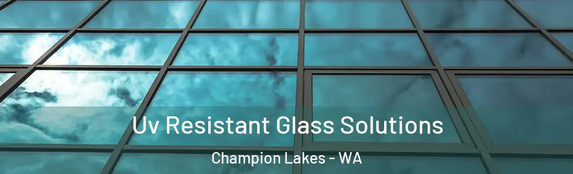 Uv Resistant Glass Solutions Champion Lakes - WA