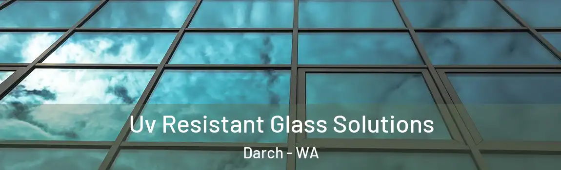 Uv Resistant Glass Solutions Darch - WA