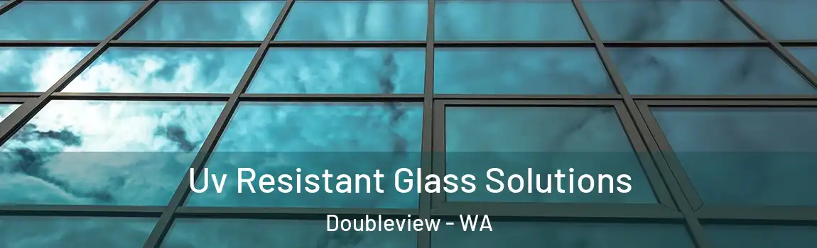 Uv Resistant Glass Solutions Doubleview - WA