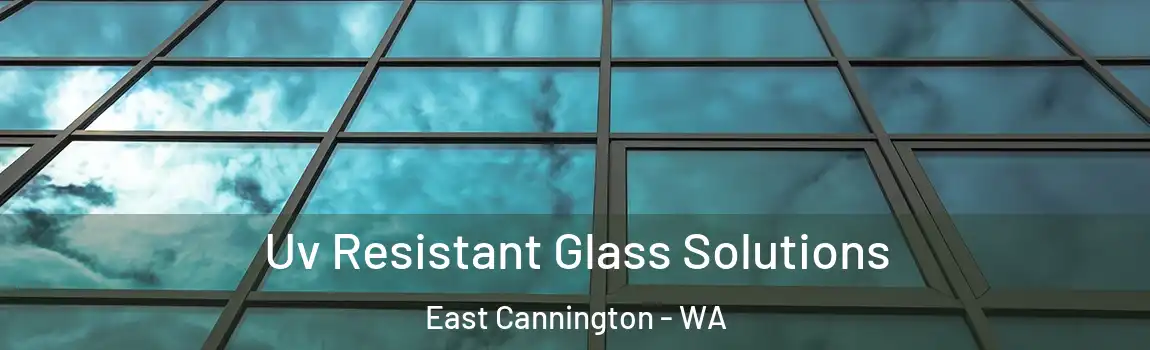 Uv Resistant Glass Solutions East Cannington - WA