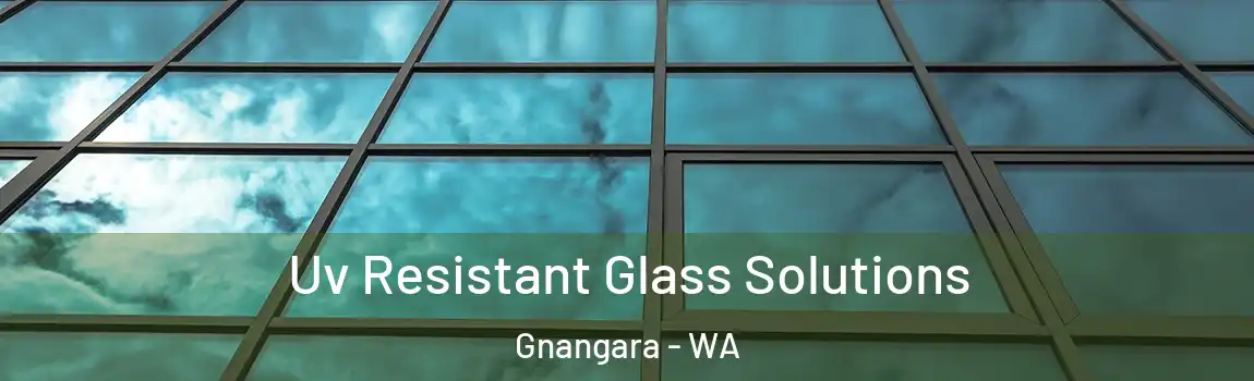 Uv Resistant Glass Solutions Gnangara - WA