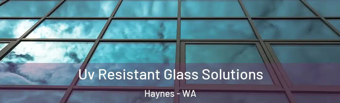 Uv Resistant Glass Solutions Haynes - WA