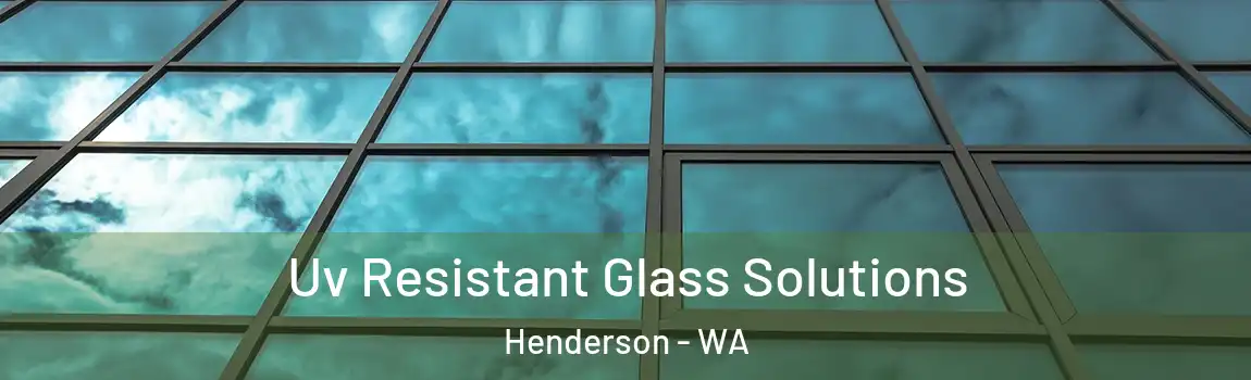 Uv Resistant Glass Solutions Henderson - WA