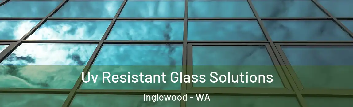 Uv Resistant Glass Solutions Inglewood - WA