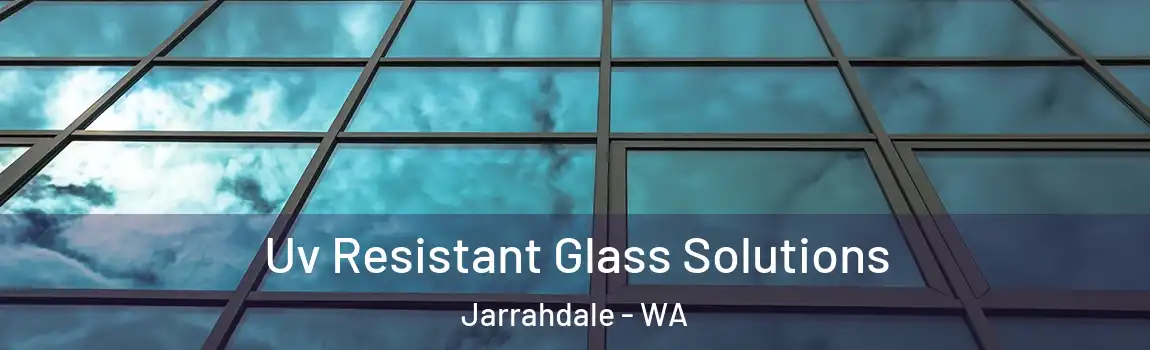 Uv Resistant Glass Solutions Jarrahdale - WA