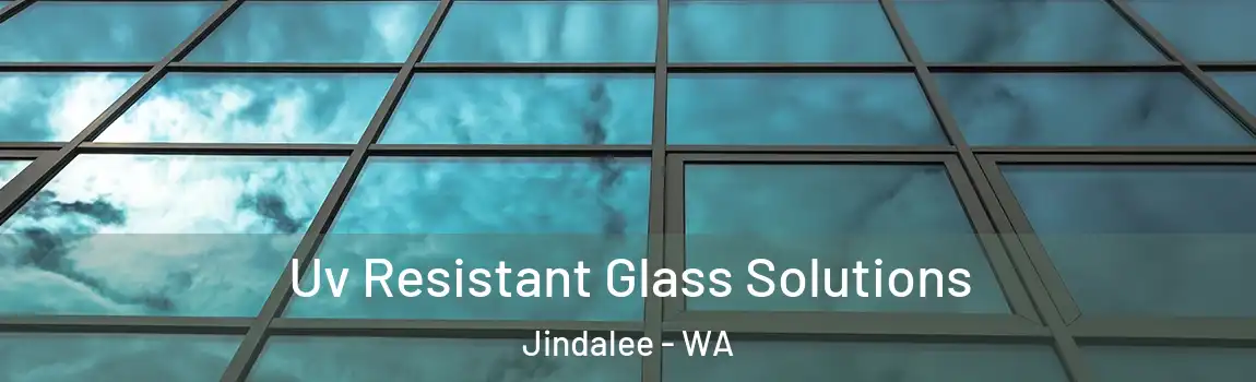 Uv Resistant Glass Solutions Jindalee - WA