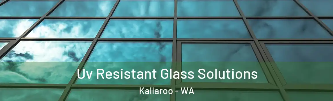 Uv Resistant Glass Solutions Kallaroo - WA