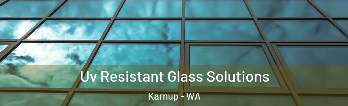Uv Resistant Glass Solutions Karnup - WA