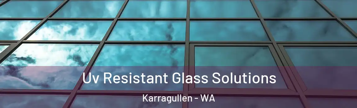 Uv Resistant Glass Solutions Karragullen - WA