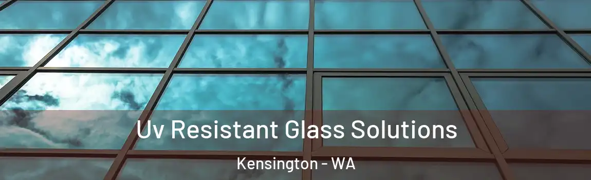 Uv Resistant Glass Solutions Kensington - WA