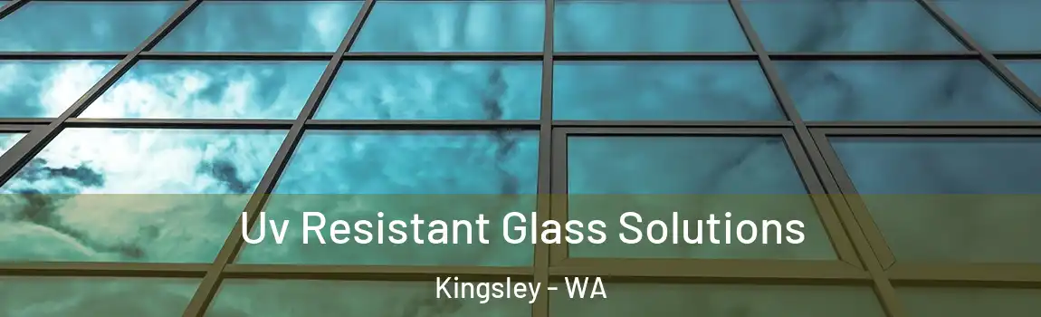 Uv Resistant Glass Solutions Kingsley - WA