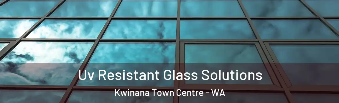 Uv Resistant Glass Solutions Kwinana Town Centre - WA