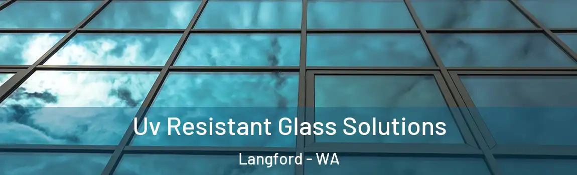 Uv Resistant Glass Solutions Langford - WA