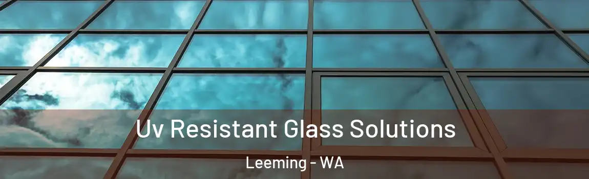 Uv Resistant Glass Solutions Leeming - WA