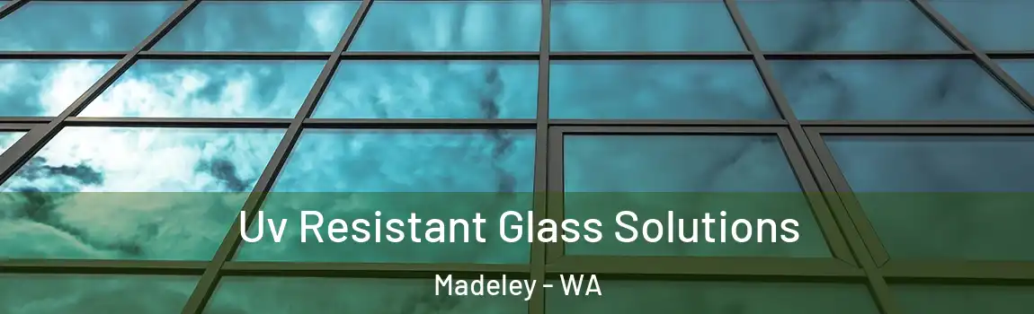 Uv Resistant Glass Solutions Madeley - WA