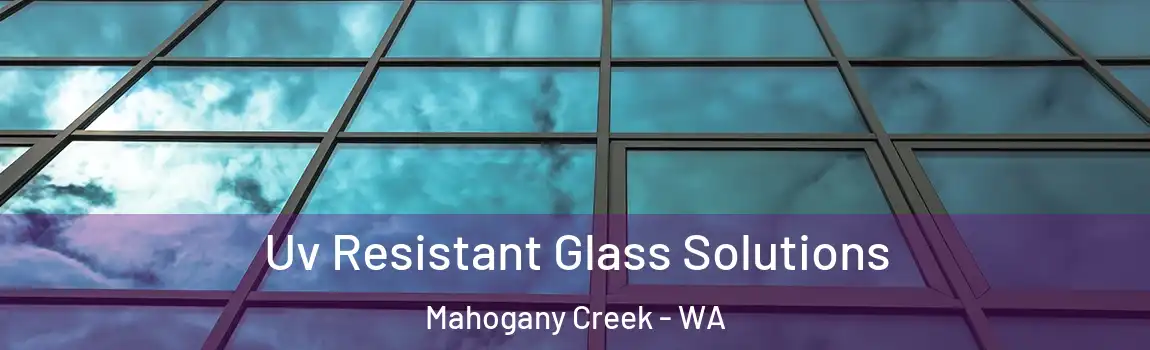 Uv Resistant Glass Solutions Mahogany Creek - WA