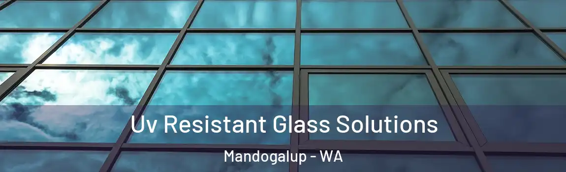Uv Resistant Glass Solutions Mandogalup - WA
