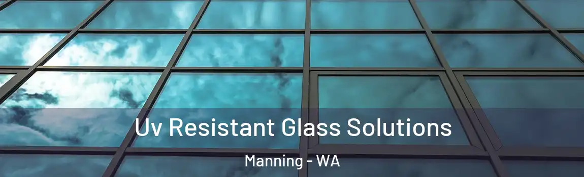 Uv Resistant Glass Solutions Manning - WA