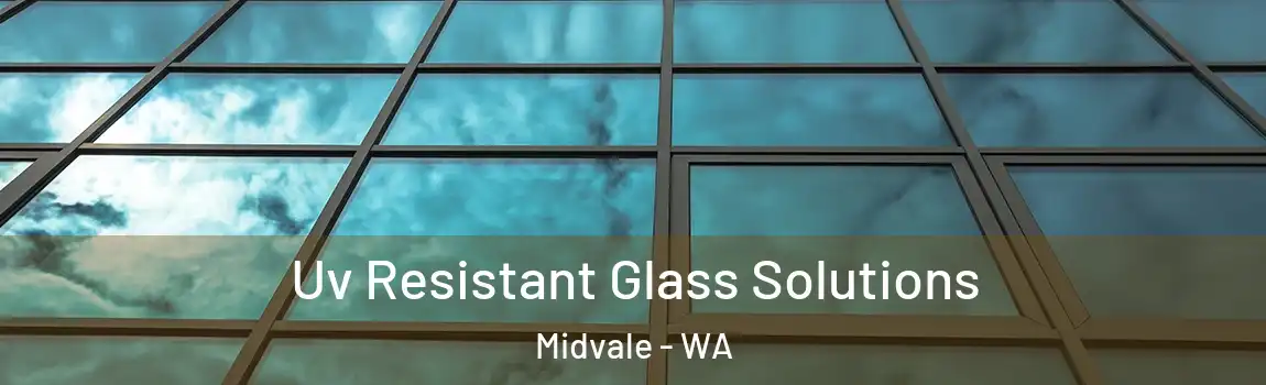 Uv Resistant Glass Solutions Midvale - WA