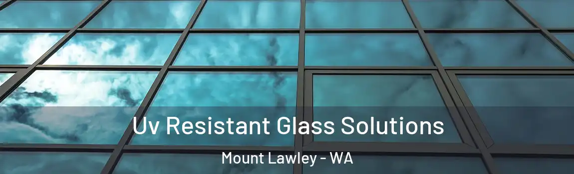 Uv Resistant Glass Solutions Mount Lawley - WA
