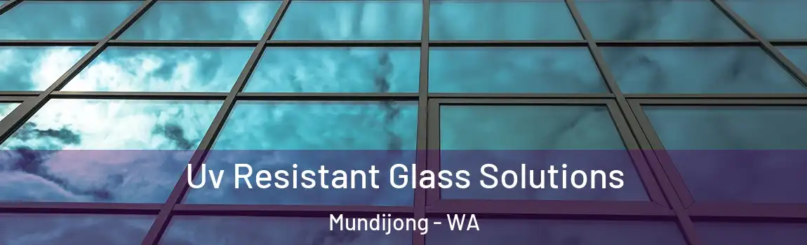 Uv Resistant Glass Solutions Mundijong - WA