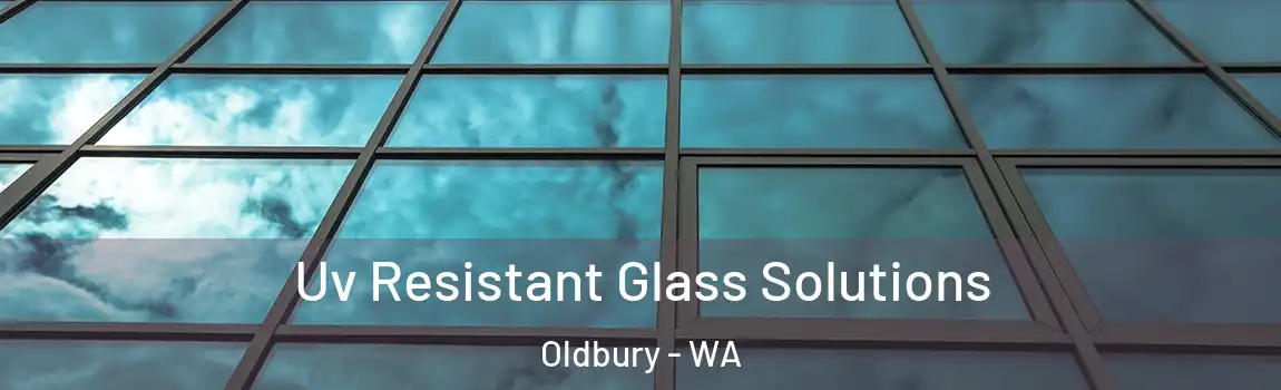 Uv Resistant Glass Solutions Oldbury - WA