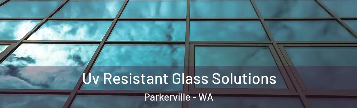 Uv Resistant Glass Solutions Parkerville - WA