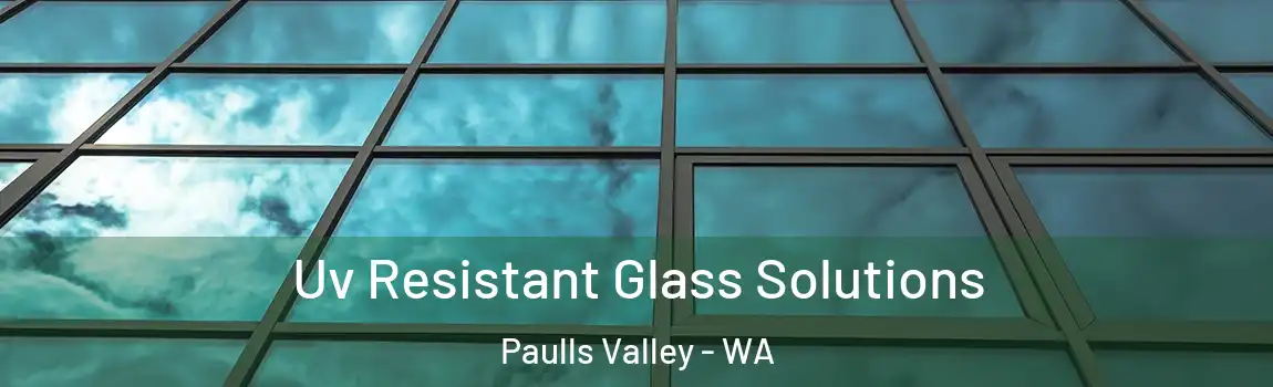 Uv Resistant Glass Solutions Paulls Valley - WA