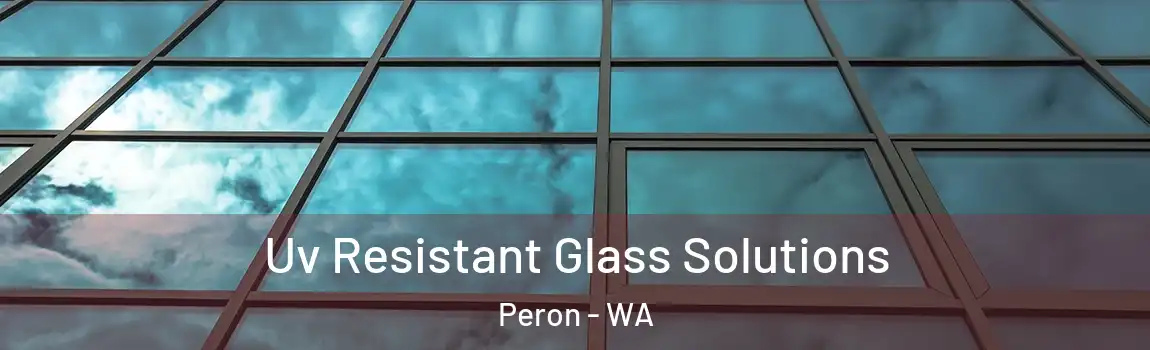 Uv Resistant Glass Solutions Peron - WA