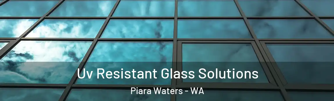 Uv Resistant Glass Solutions Piara Waters - WA
