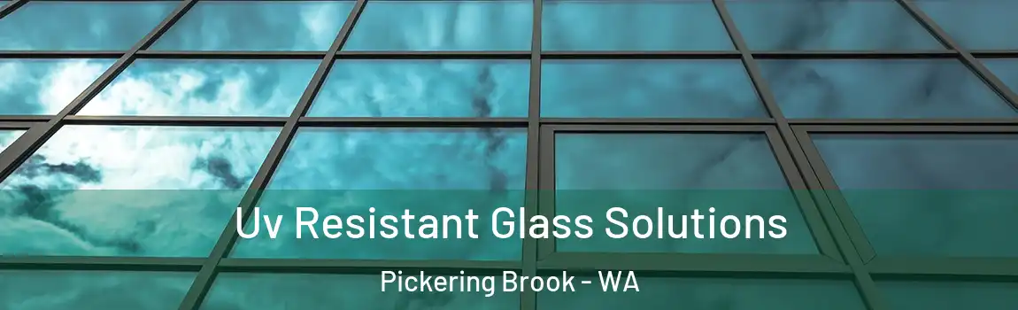 Uv Resistant Glass Solutions Pickering Brook - WA