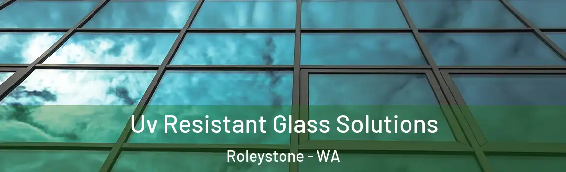 Uv Resistant Glass Solutions Roleystone - WA