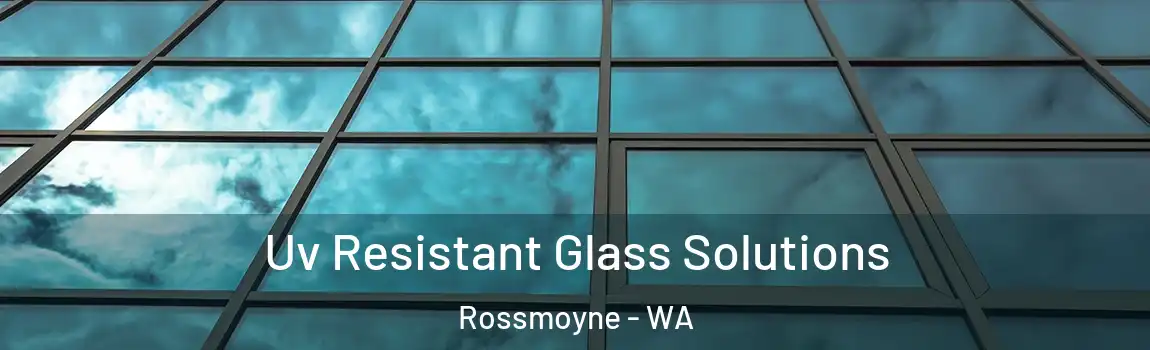 Uv Resistant Glass Solutions Rossmoyne - WA