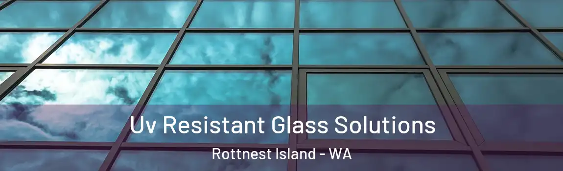 Uv Resistant Glass Solutions Rottnest Island - WA