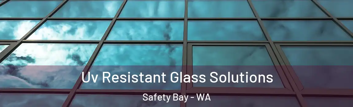 Uv Resistant Glass Solutions Safety Bay - WA