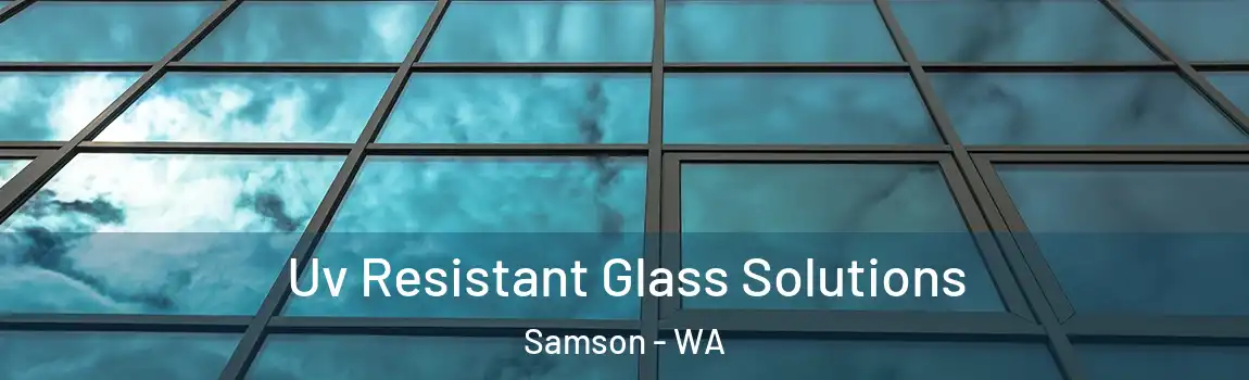 Uv Resistant Glass Solutions Samson - WA