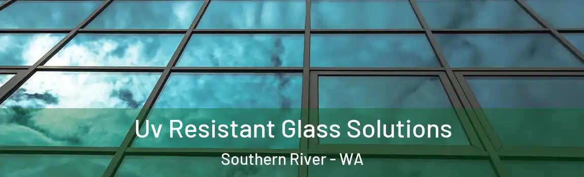 Uv Resistant Glass Solutions Southern River - WA
