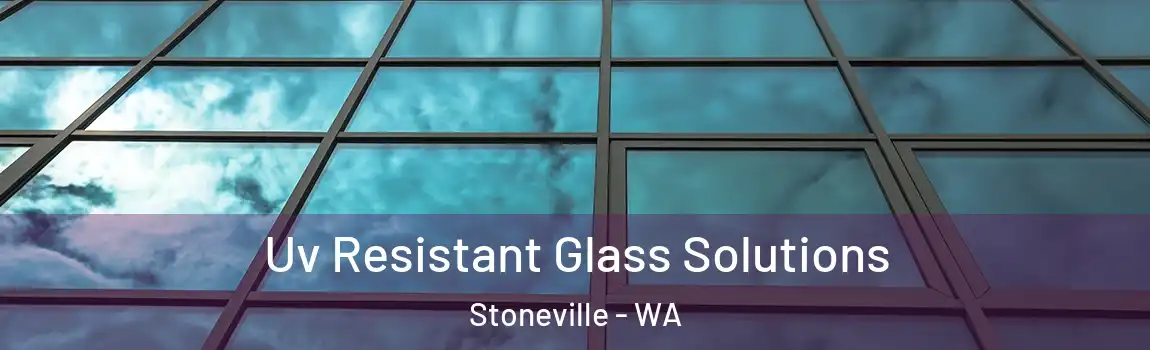 Uv Resistant Glass Solutions Stoneville - WA