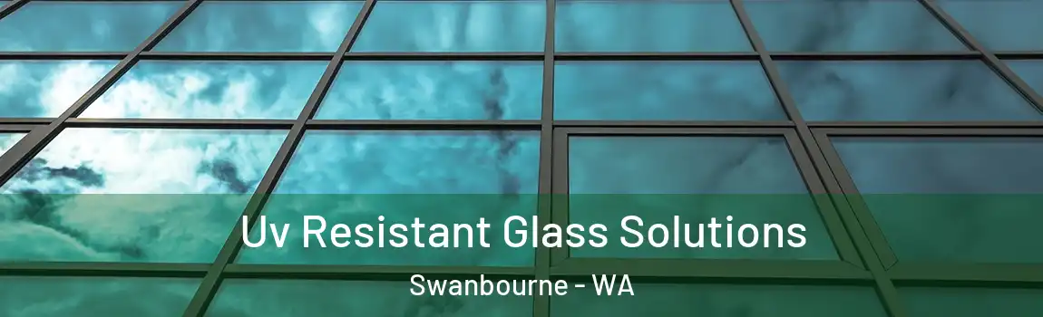 Uv Resistant Glass Solutions Swanbourne - WA