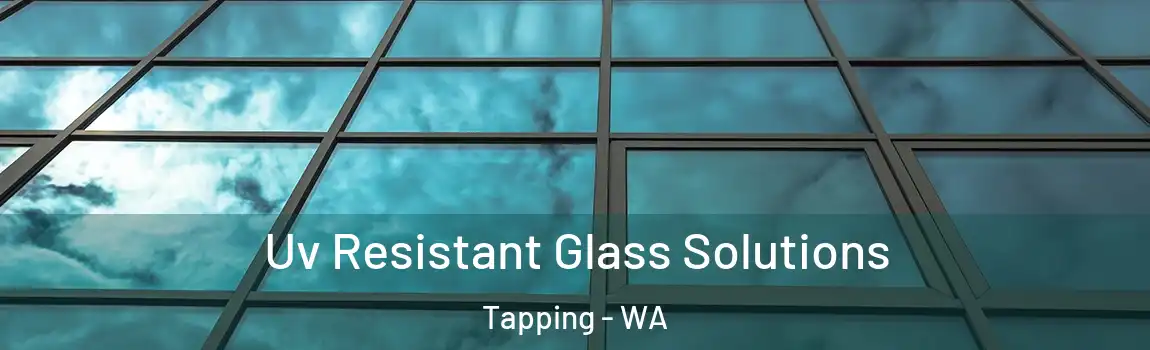 Uv Resistant Glass Solutions Tapping - WA