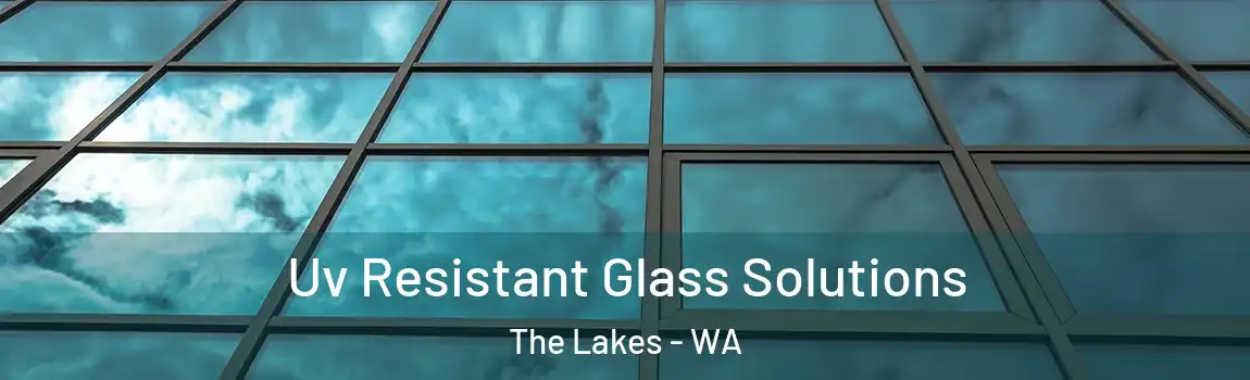 Uv Resistant Glass Solutions The Lakes - WA